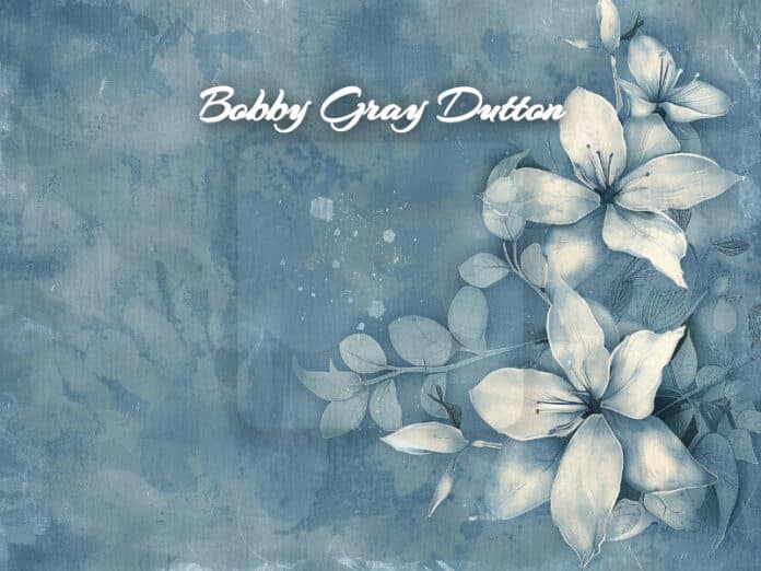 Bobby Gray Dutton Obit