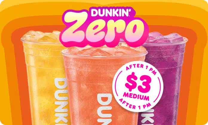 $3 Medium Dunkin’ Zero drinks after 1 p.m. from March 4–18.